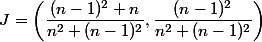 J = \left( \dfrac {(n - 1)^2 + n} {n^2 + (n - 1)^2}, \dfrac {(n - 1)^2} {n^2 + (n - 1)^2} \right)
